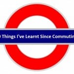 10 Things I've Learnt Since Commuting